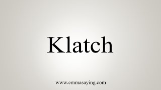 How To Say Klatch [upl. by Nue308]