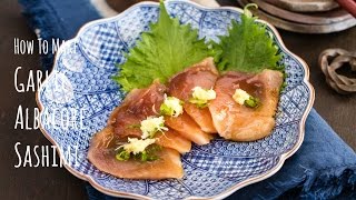 How to Make Garlic Albacore Sashimi Recipe ニンニク醤油漬けビン長鮪の作り方（レシピ） [upl. by Godewyn]