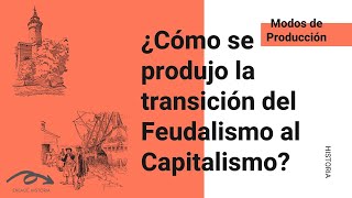 ¿Cómo se produjo la transición del Feudalismo al Capitalismo [upl. by Adekan]