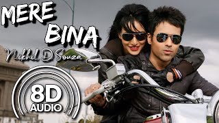 Mere Bina  8D Audio  Crook  Emraan Hashmi  Neha Sharma  Nikhil DSouza  Pritam  Kumaar [upl. by Enifesoj]