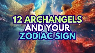 The 12 Archangels And Their Connection With The Zodiac Signs [upl. by Halika]