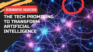 Neuromorphic Engineering The Tech Promising to Transform Artificial Intelligence [upl. by Alul]