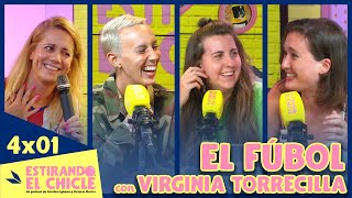 EL FÚBOL con VIRGINIA TORRECILLA  Estirando el chicle 4x01 [upl. by Nashner818]