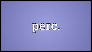 Perc Meaning [upl. by Russo388]