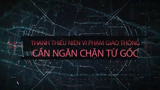 Thanh thiếu niên vi phạm giao thông cần ngăn chặn từ gốc  Bảo đảm TTATGT [upl. by Donadee]