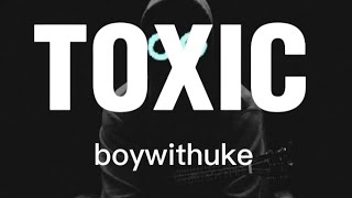 Toxiclyrics boywithuke [upl. by Gaudette200]