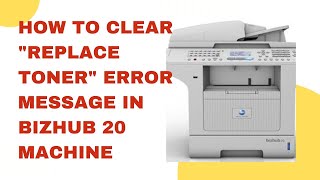 How to clear the error quotReplace Tonerquot in Konica Minolta Bizhub 20 Machine [upl. by Alac280]