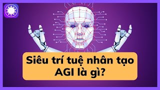 Siêu trí tuệ nhân tạo AGI là gì [upl. by Assirol]