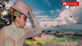 Lady Gaga  Always Remember Us This Way  Reggae Remix [upl. by Wexler]