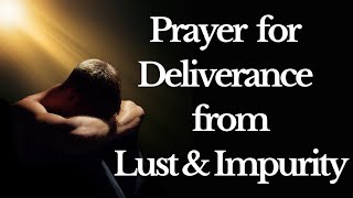 Powerful Prayer for Deliverance from Lust and Impurity  For Healing amp Forgiveness [upl. by Aridatha]