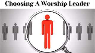 How To Choose A Worship Leader [upl. by Ettenim]