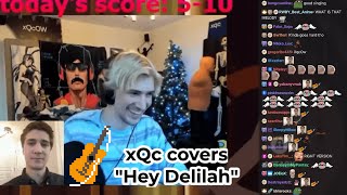 xQc play song him covers Hey Delilah song [upl. by Ateikan]