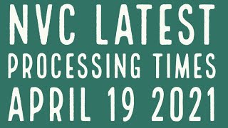 NVC LATEST PROCESSING TIMES  CURRENT 19th April 2021 US Immigration [upl. by Noe]