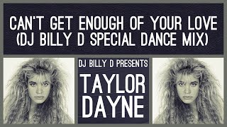 Taylor Dayne  Can’t Get Enough of Your Love DJ Billy D Special Dance Mix [upl. by Eelrehpotsirhc742]