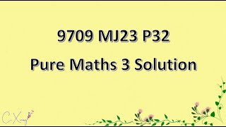 970932MJ23 CAIE Alevel Pure Mathematics 3 Solution [upl. by Ramberg12]