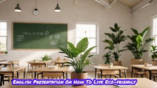 English Presentation On How To Live Ecofriendly [upl. by Spiro]