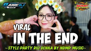 DJ IN THE END PARTY STYLE RIO DENKA TERBARU  BY NDMP MUSIC [upl. by Doralyn]