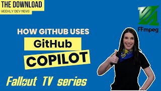 The Download How GitHub Uses GitHub Copilot FFMmpeg 7 Fallout TV Show and more [upl. by Olivero]