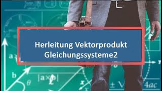 Herleitung Vektorprodukt Gleichungssysteme2 [upl. by Schild543]