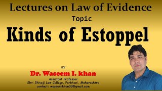 Kinds of Estoppel  Section 115 to 117 of Law of Evidence  Lectures on Law of Evidence Part 55 [upl. by Oflunra]