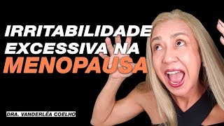 IRRITABILIDADE EXCESSIVA NA MENOPAUSA ⭐ APRENDA como CONTROLAR ESSA DISFUNÇÃO ⭐ [upl. by Yelroc935]