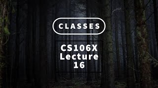 【Lecture 16  Classes】CS106X Programming Abstractions in C Au 2017 [upl. by Coy254]