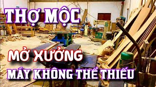 Những máy móc không thể thiếu cho anh em mở nghề mộc tại nhà  Học Nghề Mộc [upl. by Electra]