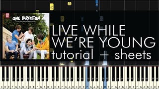 One Direction  Live While Were Young  Piano Tutorial  Sheets [upl. by Yggep628]