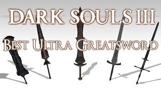 BEST ULTRA GREATSWORD  Dark Souls 3 [upl. by Lenoj]