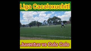 liga regional cacaloxuchitl Juventus vs Colo Colo primera fuerza ⚽️🏃‍♂️ futbol Juventus colo [upl. by Rush152]