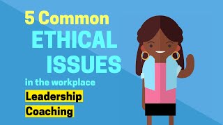 5 Common Ethical Issues in the Workplace  Leadership Coaching [upl. by Pinter]