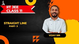 STRAIGHT LINES CLASS 11 Part 3 JEE MAIN amp ADVANCED  by Vijay sir straightlinesclass11 [upl. by Noiroc993]