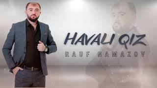 Rauf Namazov  Havali Qiz 2024 [upl. by Amabel]