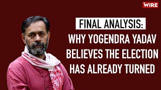 Final Analysis Why Yogendra Yadav Believes the Election Has Already Turned YogendraYY [upl. by Meredeth646]