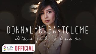 Donnalyn Bartolome — Itatama Pa Ba O Tama Na Official Lyric Video [upl. by Myrah]