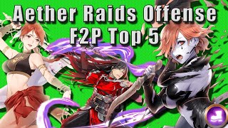 TOP 5 BEST FreetoPlay Aether Raids Offense Units Fire Emblem Heroes [upl. by Sansen]