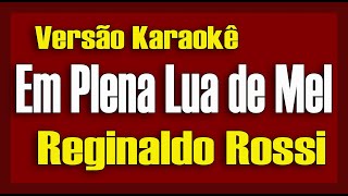 Reginaldo Rossi  Em Plena Lua de Mel  Karaokê [upl. by Colvert]