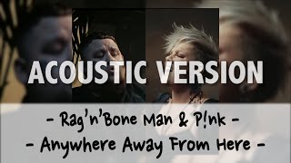 Rag’n’Bone Man amp Pnk – Anywhere Away From Here ACOUSTIC COVER VERSION with Lyrics [upl. by Suoivatra]