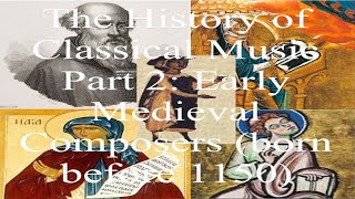 The History of Classical Music Part 2 Early Medieval Composers born before 1150 [upl. by Aindrea970]