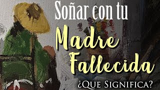 SOÑAR con TU MADRE FALLECIDA ✨ ¿Qué Significa ¿Qué mensaje tiene este sueño para ti [upl. by Grannia]