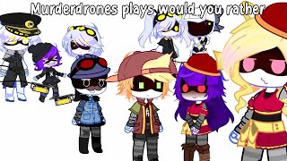 Murderdrones plays would you rather  Murderdrones  NO PART 2 [upl. by Yatnoj]