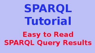 Simple SPARQL Tutorial 729 Easy to Read SPARQL Query Results [upl. by Ailekat]