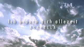 I Need The Every Hour  Acapella German  Ich brauch dich allezeit [upl. by Yelnek]