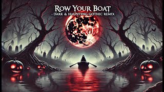 Row Your Boat – Dark amp Haunting Gothic Remix  Spooky Twist on Classic Childrens Song  AI  Song [upl. by Sankey125]