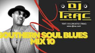 DJ TRAC SOUTHERN SOUL BLUES MIX 10 [upl. by Isadora]