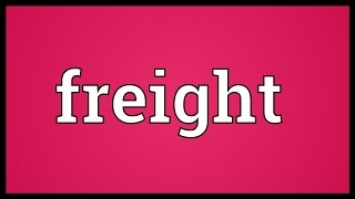 Freight Meaning [upl. by Hemetaf501]