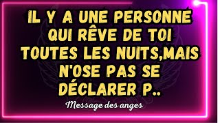 Il y a une personne qui rêve de toi toutes les nuitsmais nose pas se déclarer Pmessage des anges [upl. by Novad]