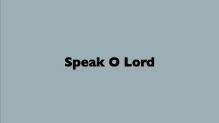 Speak O Lord [upl. by Ripley]