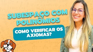 SUBESPAÇOS VETORIAIS COM POLINÔMIOS Como verificar os axiomas  Álgebra Linear [upl. by Repooc47]