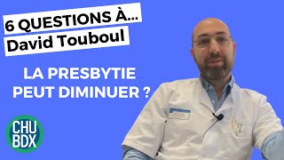 PRESBYTIE  6 questions à David Touboul Ophtalmologiste au CHU de Bordeaux [upl. by Hpsoj]